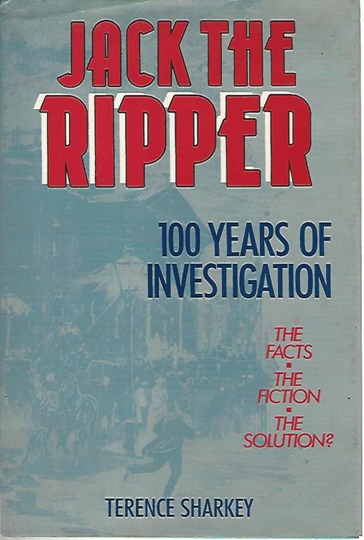 Jack the ripper.100 years of investigation - Terence Sharkey - copertina