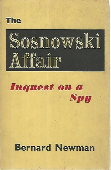 The Sosnowski affair. Inquest on a spy - Bernard Newman - copertina