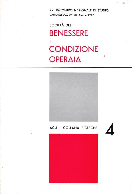 Società del benessere e condizione operaia. XVI incontro nazionale di studio Vallombrosa 27-31 Agosto 1967 - copertina