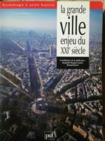 La grande ville enjeu du XXIe siècle. Hommage a Jean Bastié