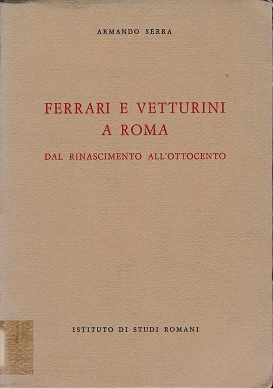 Ferrari e vetturini a Roma dal Rinascimento all'Ottocento - Armando Serra - copertina