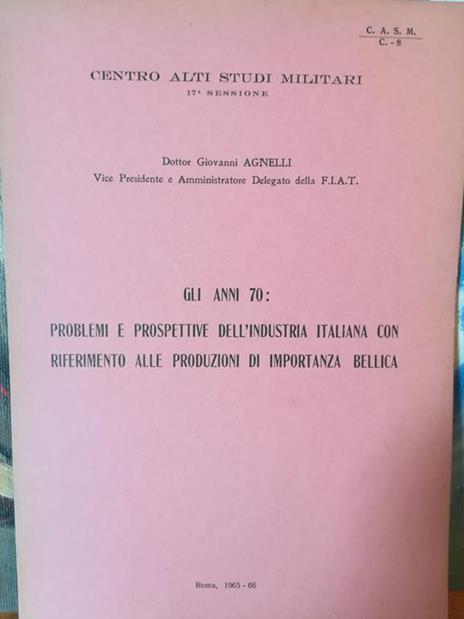 Gli anni 70: problemi e prospettive dell'industria italiana con riferimento alle produzioni di importanza bellica - Giovanni Agnelli - copertina