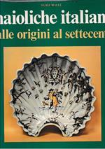 Maioliche Italiane delle origini al Settecento