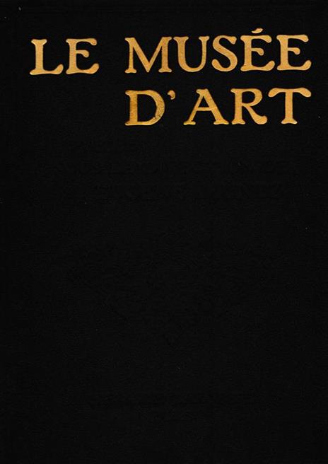 Le Musèe d'art. Publiè sous la direction de M. Eugène Muntz - copertina