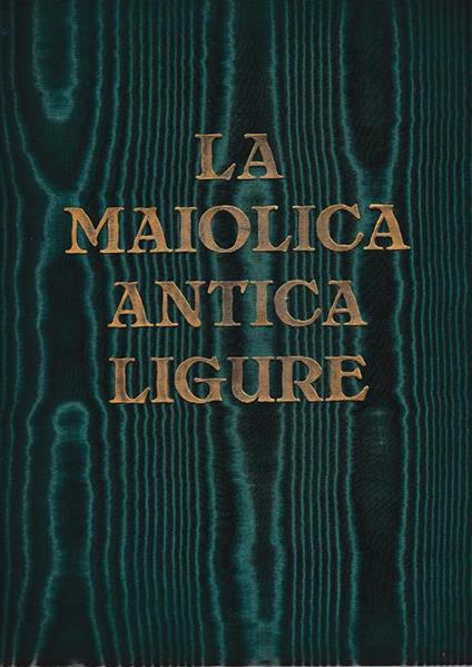 La maiolica antica Ligure - G. Morazzoni - copertina