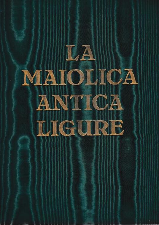 La maiolica antica Ligure - G. Morazzoni - copertina