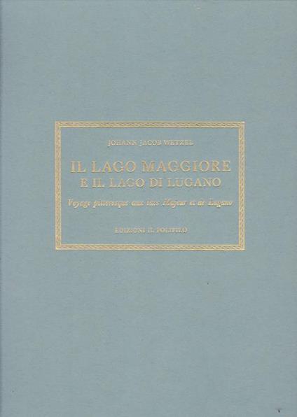 Il lago Maggiore e il lago di Lugano (1823). Ediz. italiana e francese - Johann J. Wetzel - copertina
