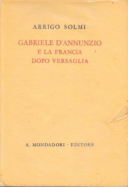 Gabriele D'Annunzio e la Francia dopo Versaglia - Angelo Solmi - copertina