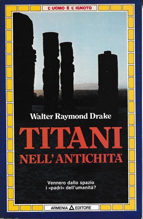 Titani nell'antichità. Vennero dallo spazio i "padri" dell'umanità? - W. R. Drake - copertina