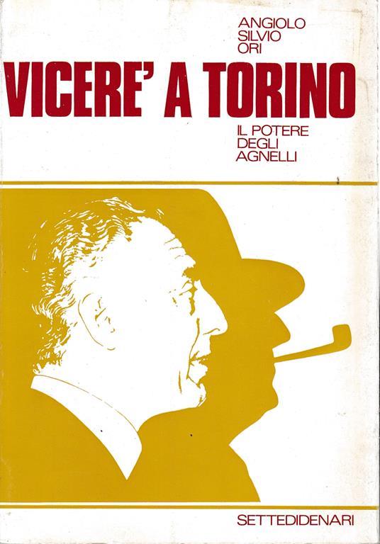 Viceré a Torino. Il potere degli Agnelli - A. S. Ori - copertina