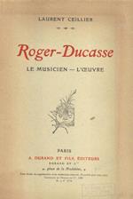 Roger-Ducasse. Le musicien - L'oeuvre