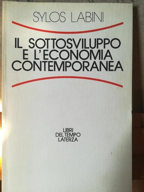 Il sottosviluppo e l'economia contemporanea - Paolo Sylos Labini - copertina