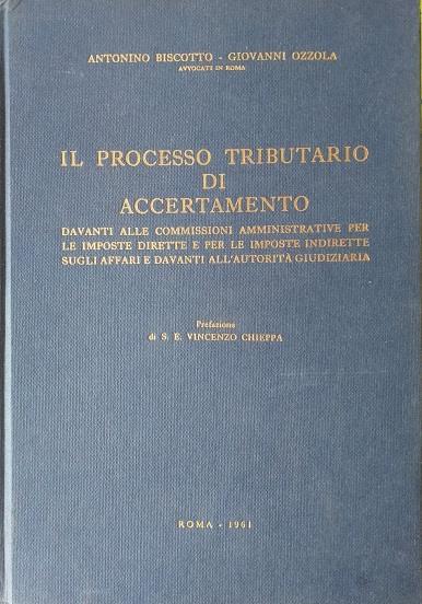 Il processo tributario di accertamento davanti alle commissioni amministrative per le imposte dirette e per le imposte indirette sugli affari e davanti all'autorità giudiziaria - Antonino Biscotto - copertina