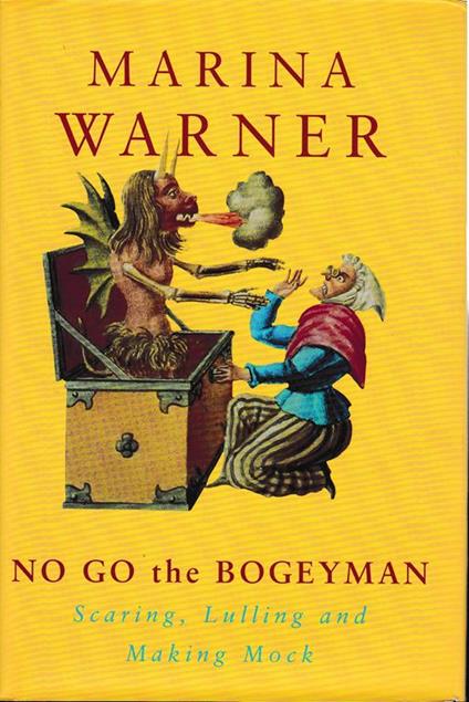 No go the Bogeyman. Scaring, Lulling, and Making Mock - Marina Warner - copertina