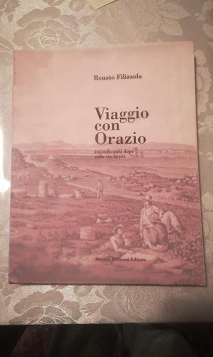 Viaggio con Orazio. Duemila anni dopo sulla via appia - Renato Filizzola - copertina