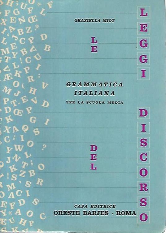 Le leggi del discorso. Grammatica italiana per la scuola media - Graziella Miot - copertina