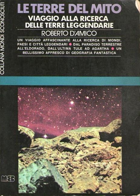 Le terre del mito. viaggio alla ricerca delle terre leggendarie - Renato D'Amico - copertina