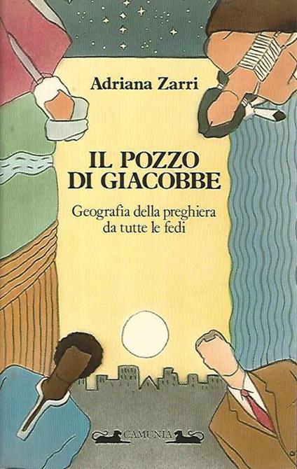 Il pozzo di Giacobbe. Geografia della preghiera da tutte le fedi - Adriana Zarri - copertina