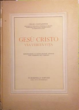 Gesù Cristo Via Verità e Vita. Riproduzione di cento stampe antiche con commenti sui vangeli - Celso Costantini - copertina