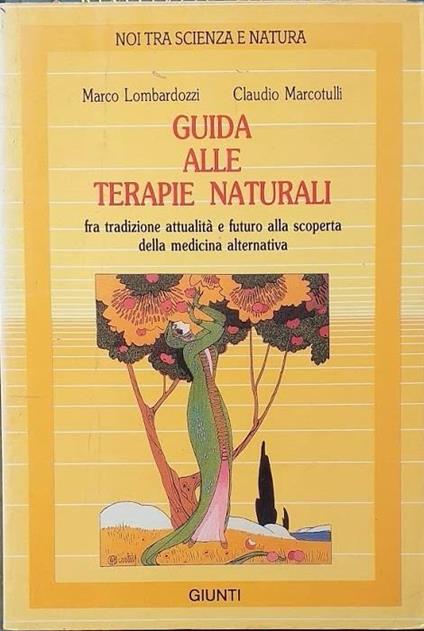 Guida alle terapie naturali fra tradizione, attualità e futuro alla scoperta della medicina alternativa - Marco Lombardozzi - copertina