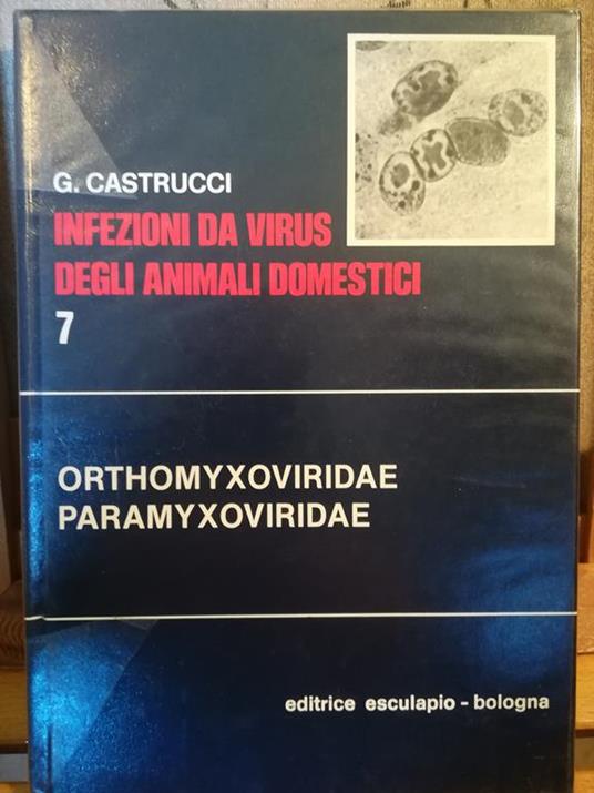 Infezioni da virus degli animali domestici. 7. Orthomyxoviridae. Paramyxoviridae - G. Castrucci - copertina