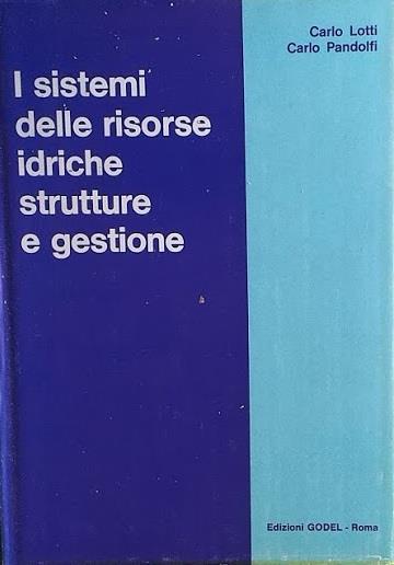 I sistemi delle risorse idriche, strutture e gestione - Carlo Lotti - copertina