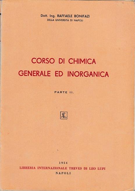Corso di Chimica generale ed inorganica parte seconda - Raffaele Bonifazi -  Libro Usato - Lib. Internazionale Treves di Leo Lupi 