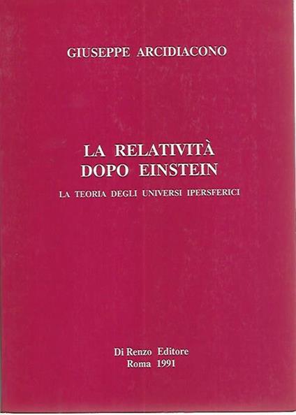 La relatività dopo Einstein - Giuseppe Arcidiacono - copertina