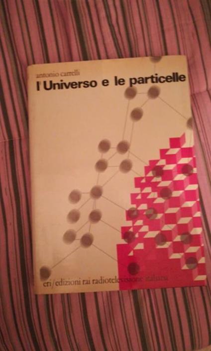 L' UNIVERSO E LE PARTICELLE - Antonio Carrelli - copertina