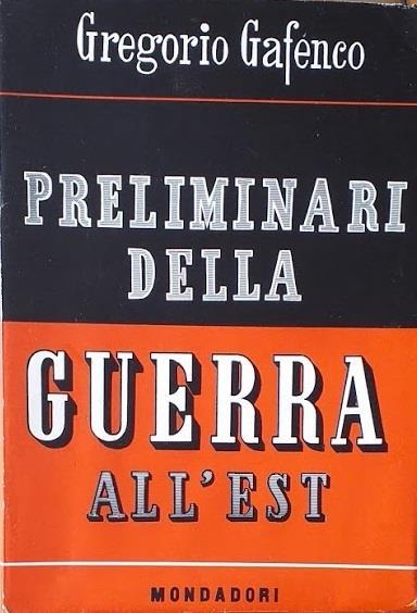 Preliminari della guerra all'est. Dall' accordo di Mosca ( 21 agosto 1939 ) alle ostilità in Russia ( 22 giugno 1941 ) - Gregorio Gafenco - copertina