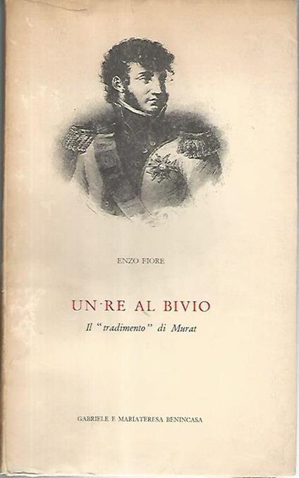 Un re al bivio. Il tradimento di Murat - Enzo Fiore - copertina