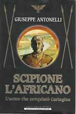 Scipione l'africano. L'uomo che conquistò Cartagine