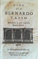 Rime di M. Bernardo Tasso. Edizione la più copiosa finora uscita