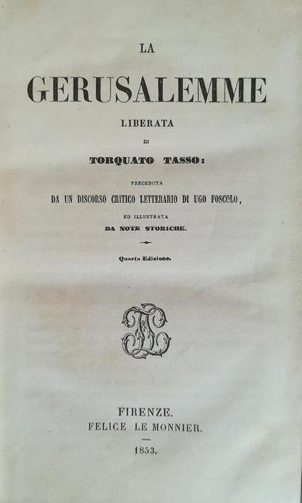 La Gerusalemme Liberata. Preceduta da un discorso critico letterario di Ugo Foscolo - Torquato Tasso - copertina