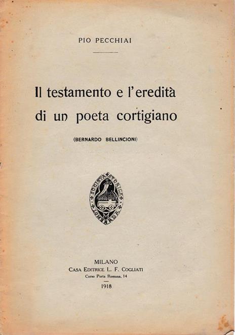 Il testamento e l'eredità di un poeta cortigiano (Bernardo Bellincioni) anno XLIV - fascicolo XV-XVI milano 1917 - P. Pecchiai - copertina