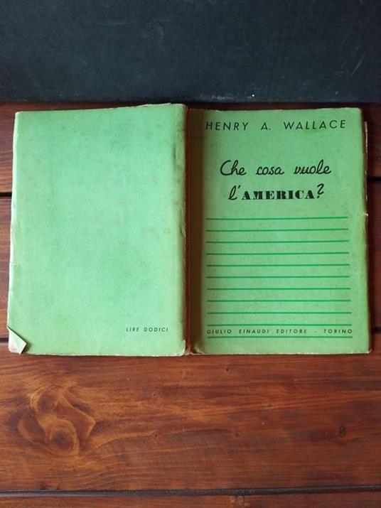 Che cosa vuole l'America? - Henry A. Wallace - copertina