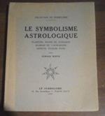 Le symbolisme astrologique : Planètes, Signes du Zodiaque, Maisons de l'Horoscope, Aspect, Étoiles fixes