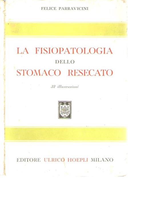 La fisiopatologia dello stomaco resecato - Felice Parravicini - copertina