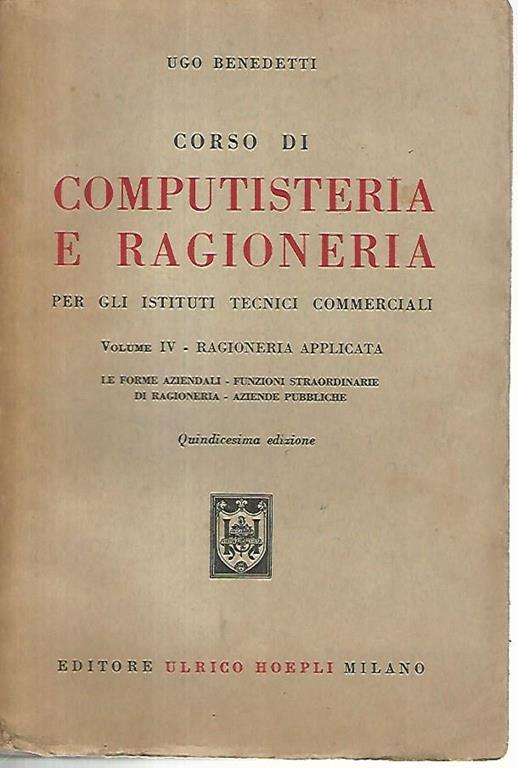 Corso di computisteria e ragioneria per gli istituti tecnici commerciali. Volume IV ragioneria applicata - Ugo Benedetti - copertina