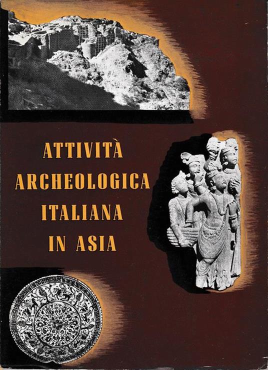 Attività archeologica italiana in Asia. Mostra dei risultati delle Missioni in Pakistan e in Afghanistan 1956-1959 - copertina
