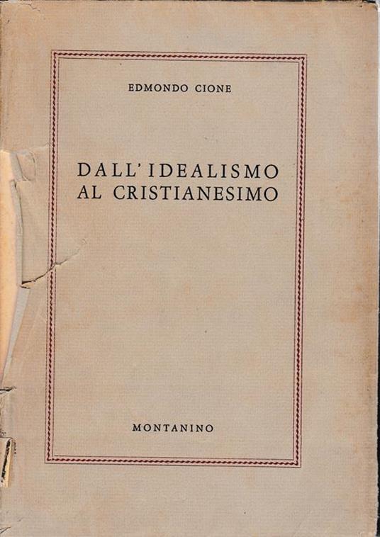 Dall'idealismo al cristianesimo - Edmondo Cione - copertina