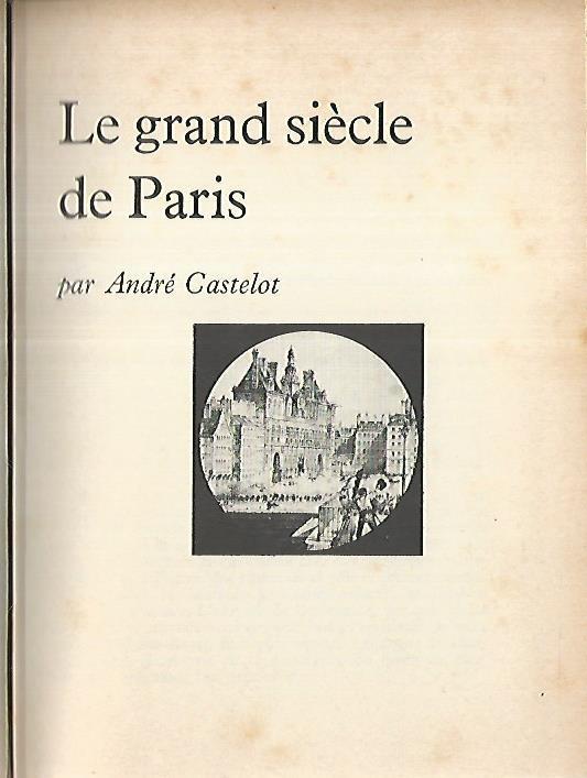 Le grand siecle de Paris - André Castelot - copertina