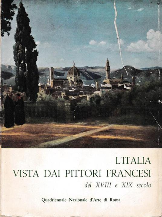 L' Italia vista dai pittori francesi del XVIII e XIX secolo. Catalogo della mostra di Palazzo delle Esposizioni Febbraio-Marzo 1961 - copertina