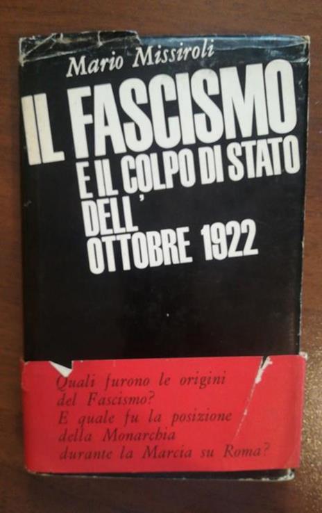 Il Fascismo Il Colpo Di Stato Dell'Ottobre Del 1922 - Mario Missiroli - copertina