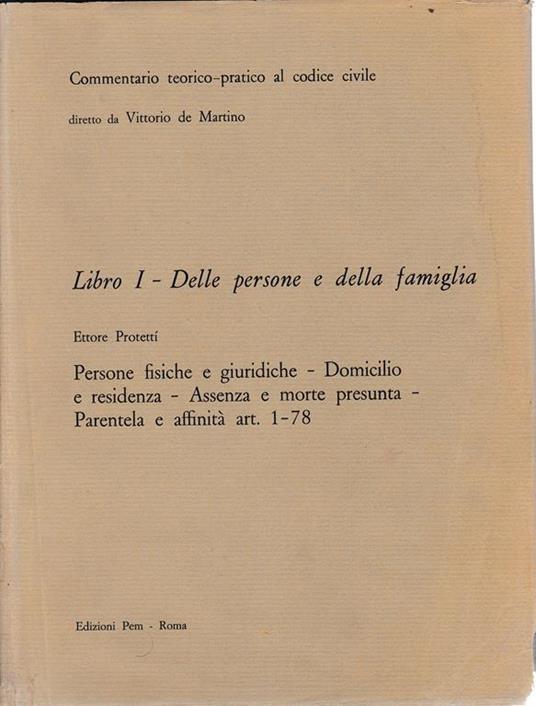 Commentario teorico-pratico al codice civile. Libro I - Delle persone e della famiglia art. 1-78 - Ettore Protettì - copertina
