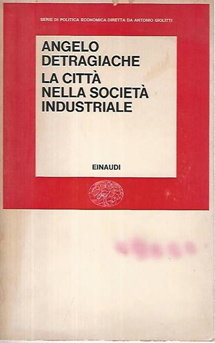 La città nella società industriale - Angelo Detragiache - copertina