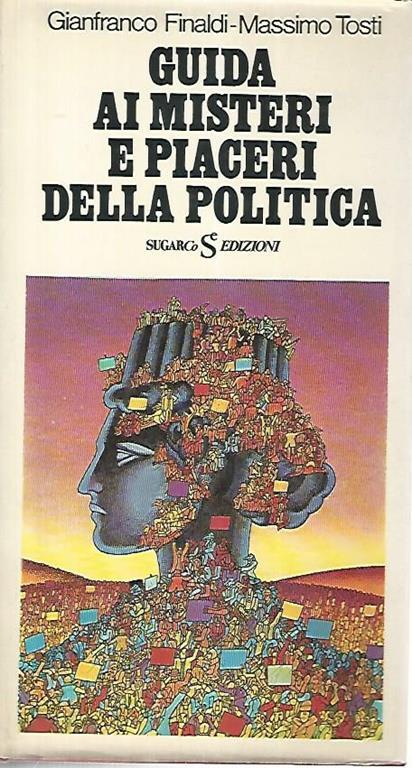 Guida ai misteri e piaceri della politica - Gianfranco Finaldi - copertina