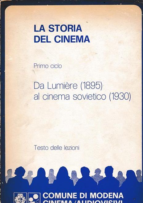 La storia del cinema, primo ciclo. da Lumiére (1895) al cinema sovietico (1930). Testo delle lezioni - copertina