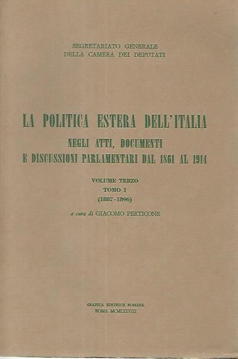 La politica estera dell'Italia negli atti,documenti e discussioni parlamentari dal 1861 al 1914. Volume terzo. Tomo I - Giacomo Perticone - copertina