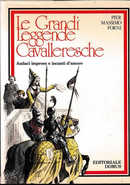 Le Grandi Leggende Cavalleresche. Audaci imprese e incanti d'amore - Pier Massimo Forni - copertina